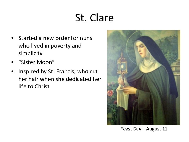 St. Clare • Started a new order for nuns who lived in poverty and St. Clare • Started a new order for nuns who lived in poverty and