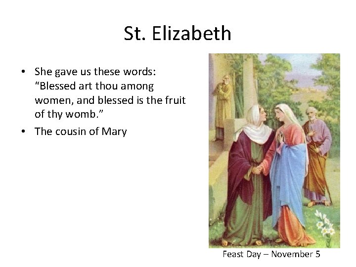 St. Elizabeth • She gave us these words: “Blessed art thou among women, and St. Elizabeth • She gave us these words: “Blessed art thou among women, and
