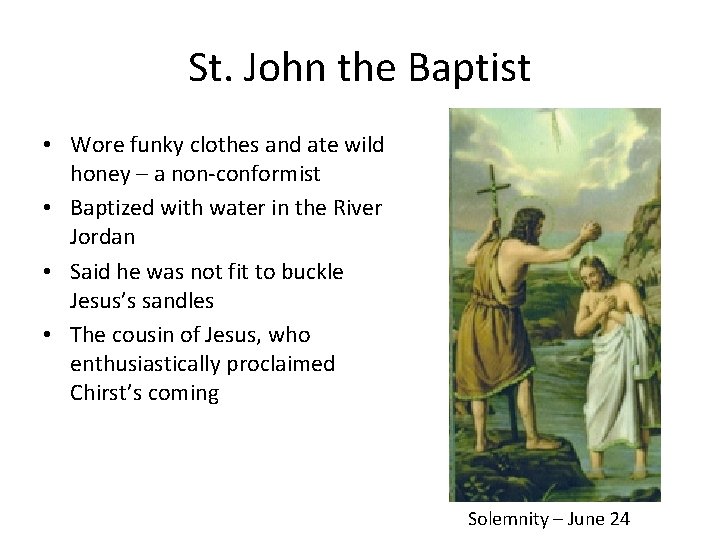 St. John the Baptist • Wore funky clothes and ate wild honey – a St. John the Baptist • Wore funky clothes and ate wild honey – a