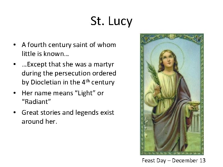St. Lucy • A fourth century saint of whom little is known… • …Except St. Lucy • A fourth century saint of whom little is known… • …Except