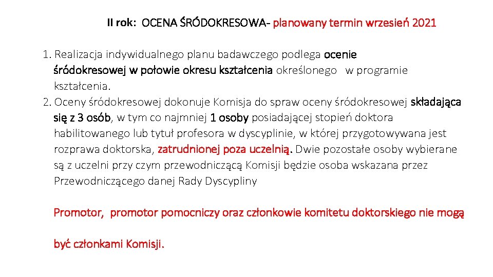 II rok: OCENA ŚRÓDOKRESOWA- planowany termin wrzesień 2021 1. Realizacja indywidualnego planu badawczego podlega