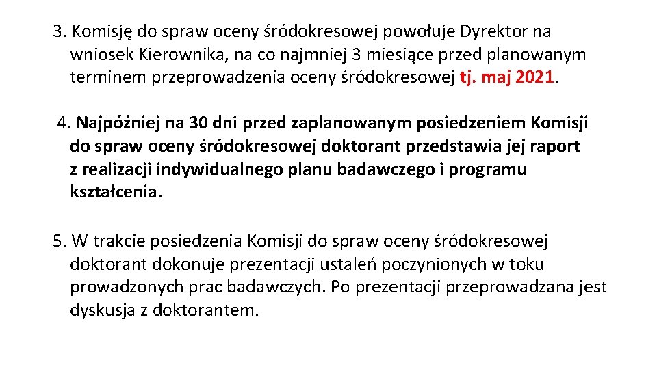 3. Komisję do spraw oceny śródokresowej powołuje Dyrektor na wniosek Kierownika, na co najmniej