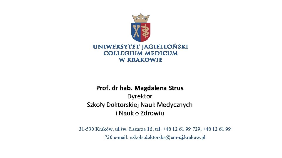 Prof. dr hab. Magdalena Strus Dyrektor Szkoły Doktorskiej Nauk Medycznych i Nauk o Zdrowiu