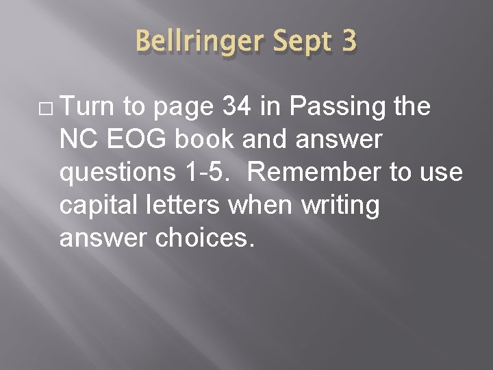 Bellringer Sept 3 � Turn to page 34 in Passing the NC EOG book