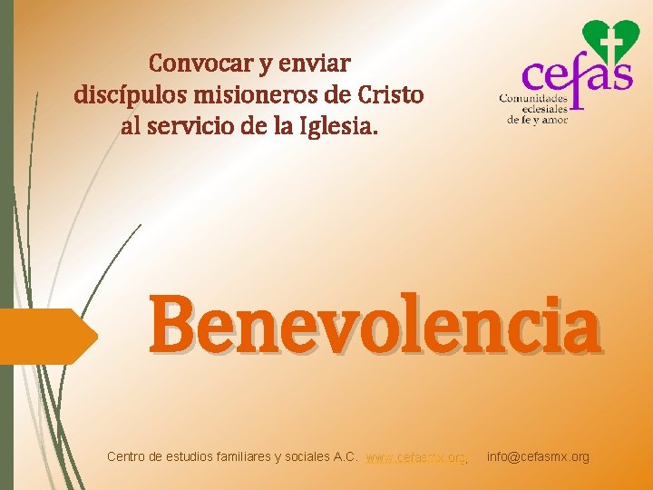 Convocar y enviar discípulos misioneros de Cristo al servicio de la Iglesia. Benevolencia Centro