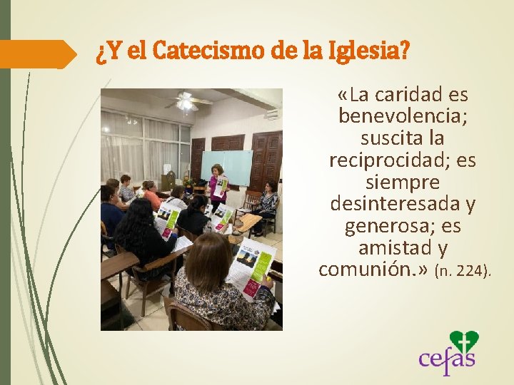 ¿Y el Catecismo de la Iglesia? «La caridad es benevolencia; suscita la reciprocidad; es