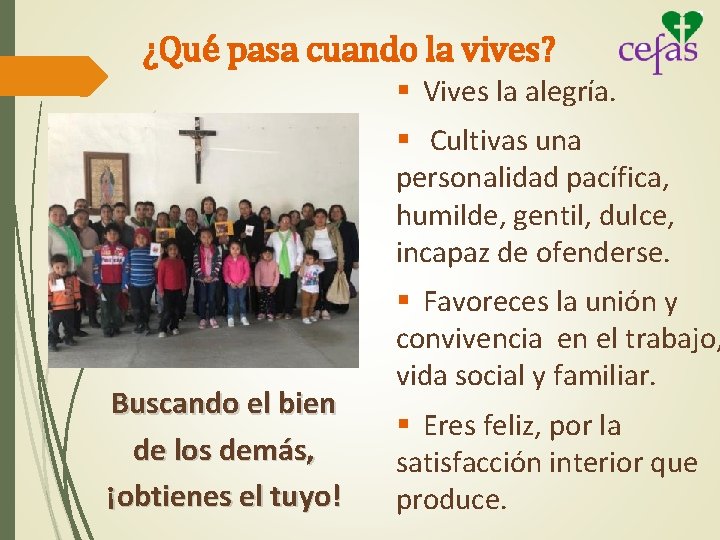 ¿Qué pasa cuando la vives? § Vives la alegría. § Cultivas una personalidad pacífica,