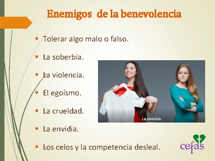 Enemigos de la benevolencia § Tolerar algo malo o falso. § La soberbia. §