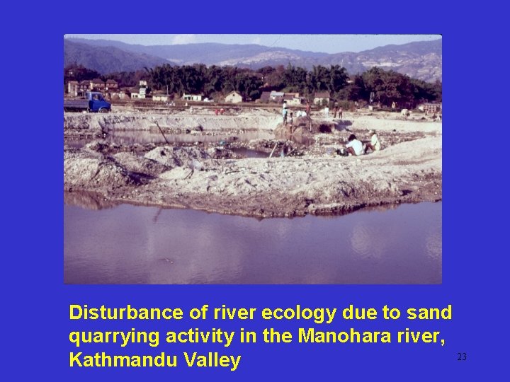 Disturbance of river ecology due to sand quarrying activity in the Manohara river, 23