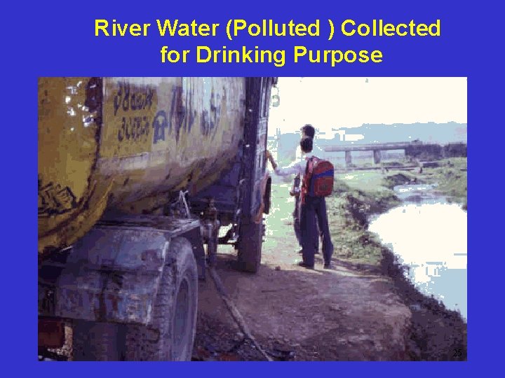 River Water (Polluted ) Collected for Drinking Purpose 25 