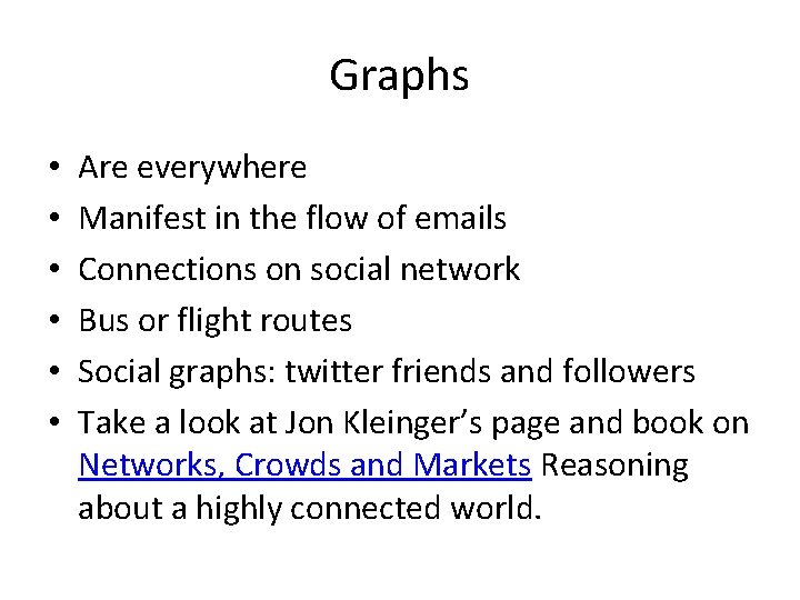 Graphs • • • Are everywhere Manifest in the flow of emails Connections on
