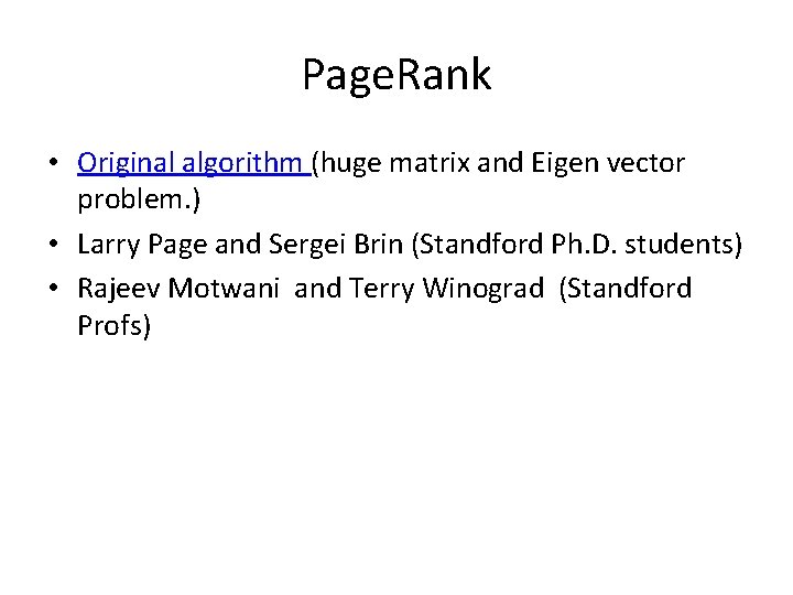 Page. Rank • Original algorithm (huge matrix and Eigen vector problem. ) • Larry