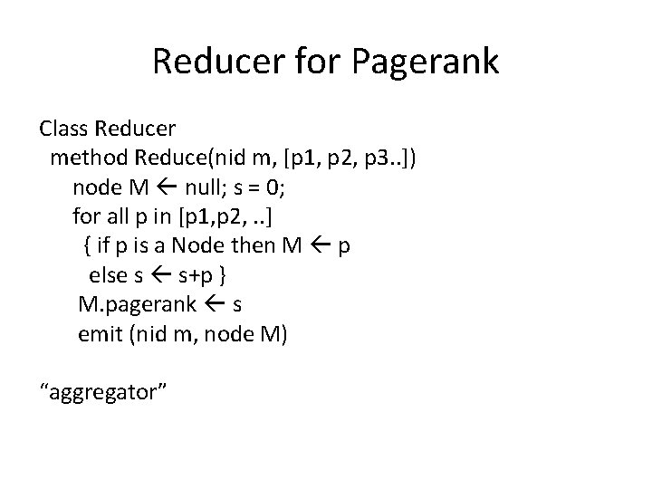 Reducer for Pagerank Class Reducer method Reduce(nid m, [p 1, p 2, p 3.