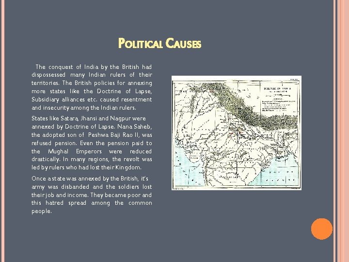 POLITICAL CAUSES The conquest of India by the British had dispossessed many Indian rulers