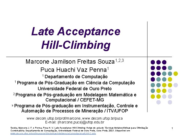 Late Acceptance Hill-Climbing Marcone Jamilson Freitas Souza 1, 2, 3 Puca Huachi Vaz Penna