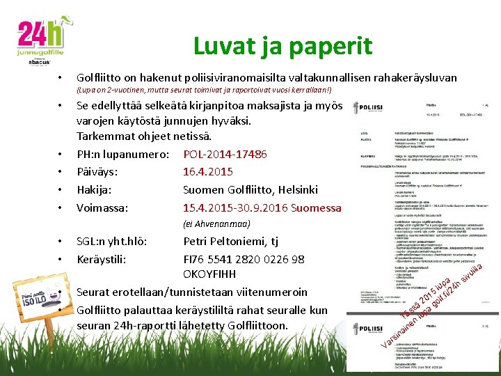 Luvat ja paperit • Golfliitto on hakenut poliisiviranomaisilta valtakunnallisen rahakeräysluvan (Lupa on 2 -vuotinen,