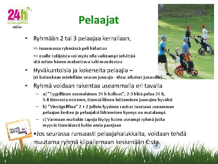 Pelaajat • Ryhmään 2 tai 3 pelaajaa kerrallaan, => isommassa ryhmässä peli hidastuu =>