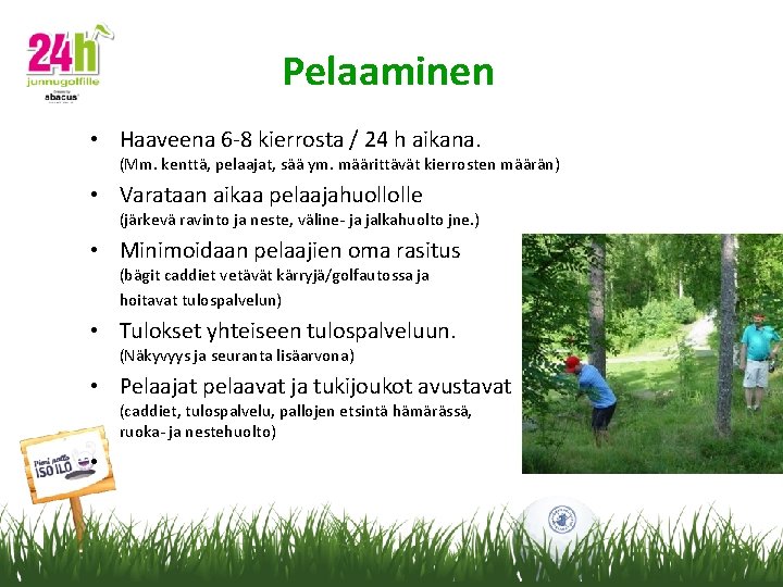 Pelaaminen • Haaveena 6 -8 kierrosta / 24 h aikana. (Mm. kenttä, pelaajat, sää