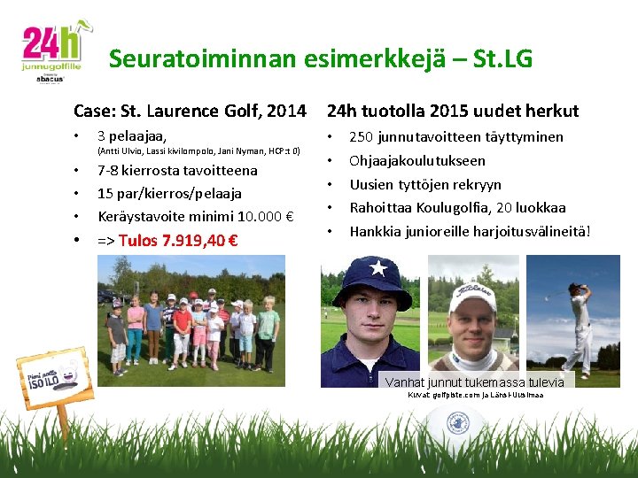 Seuratoiminnan esimerkkejä – St. LG Case: St. Laurence Golf, 2014 • 3 pelaajaa, (Antti