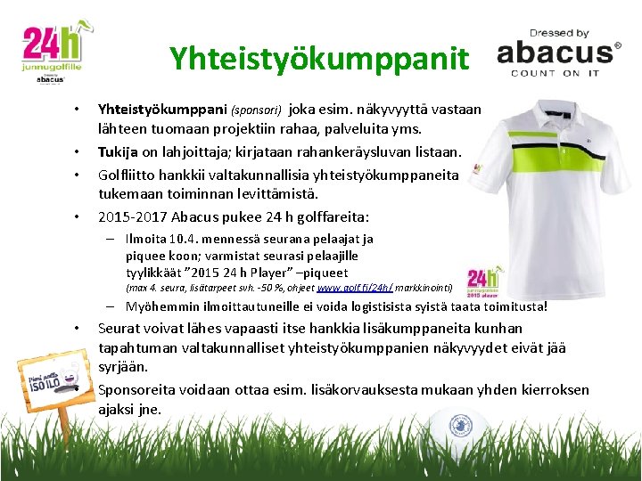 Yhteistyökumppanit • • Yhteistyökumppani (sponsori) joka esim. näkyvyyttä vastaan lähteen tuomaan projektiin rahaa, palveluita