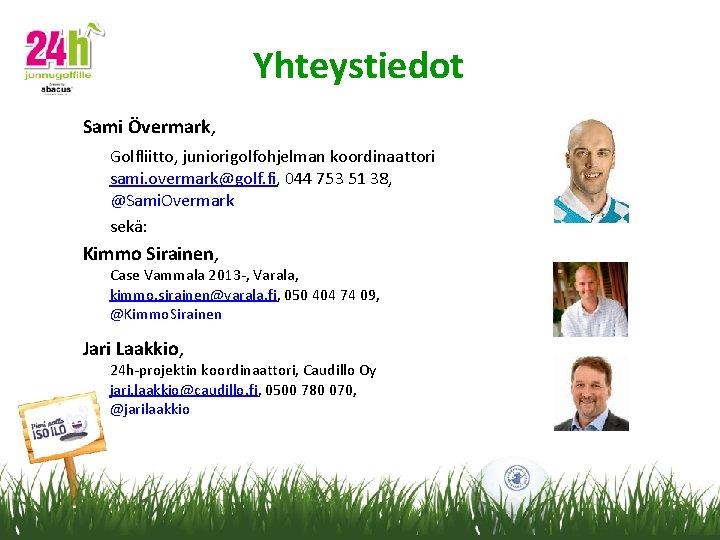 Yhteystiedot Sami Övermark, Golfliitto, juniorigolfohjelman koordinaattori sami. overmark@golf. fi, 044 753 51 38, @Sami.