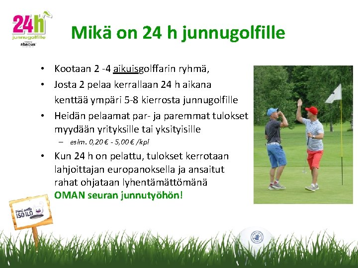 Mikä on 24 h junnugolfille • Kootaan 2 -4 aikuisgolffarin ryhmä, • Josta 2