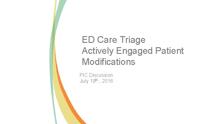ED Care Triage Actively Engaged Patient Modifications PIC Discussion July 19 th , 2016