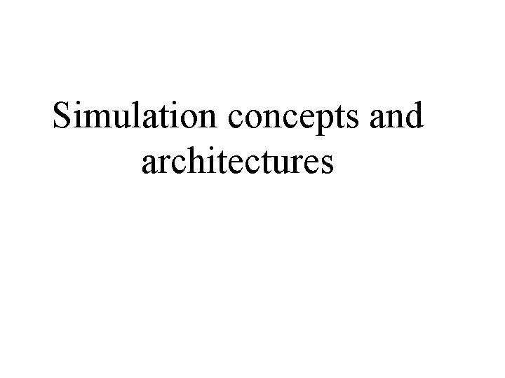 Simulation concepts and architectures 