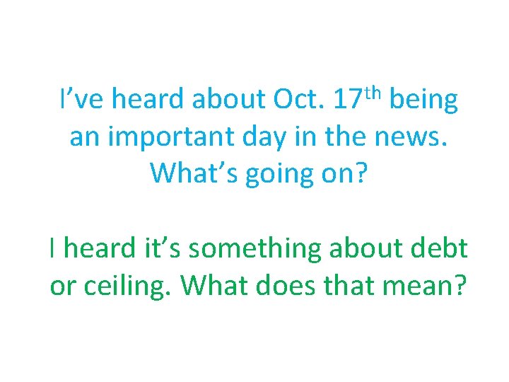 th 17 I’ve heard about Oct. being an important day in the news. What’s