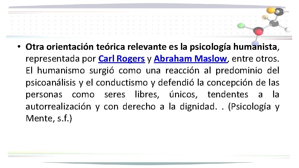  • Otra orientación teórica relevante es la psicología humanista, representada por Carl Rogers