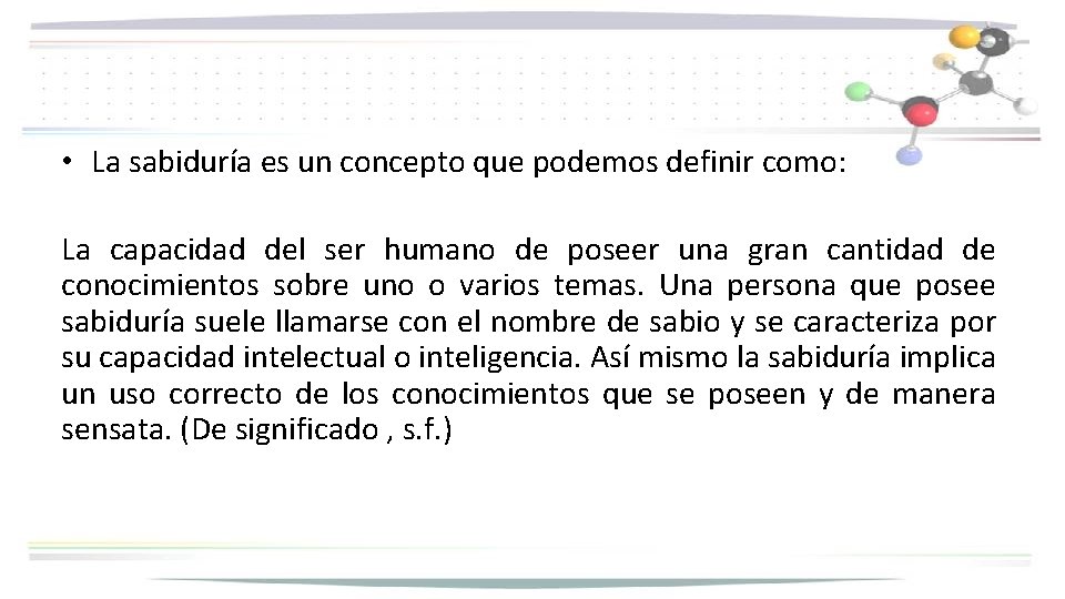  • La sabiduría es un concepto que podemos definir como: La capacidad del