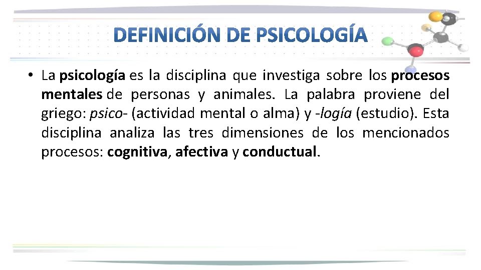  • La psicología es la disciplina que investiga sobre los procesos mentales de