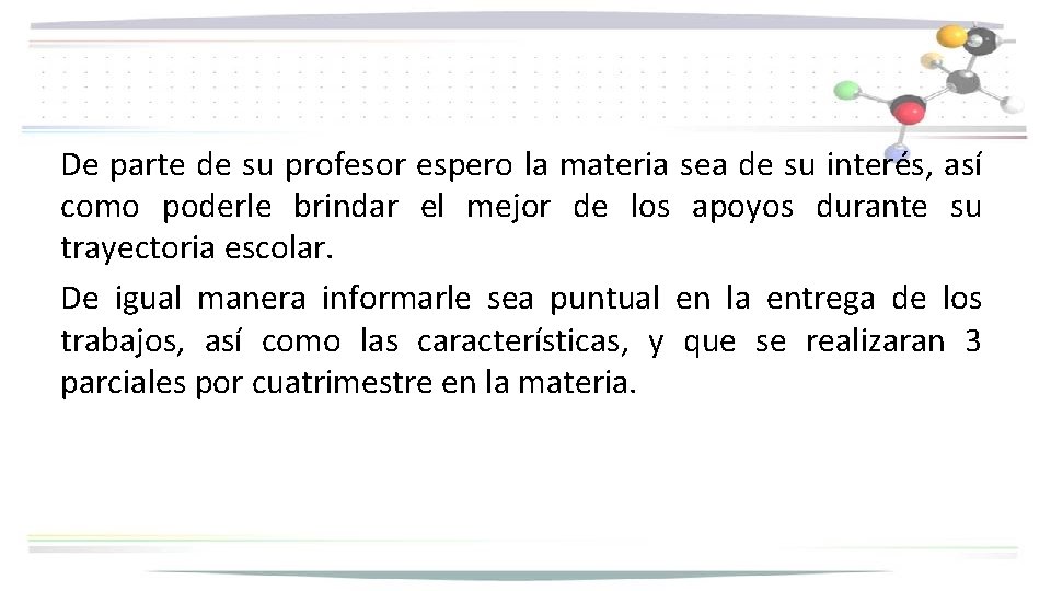 De parte de su profesor espero la materia sea de su interés, así como