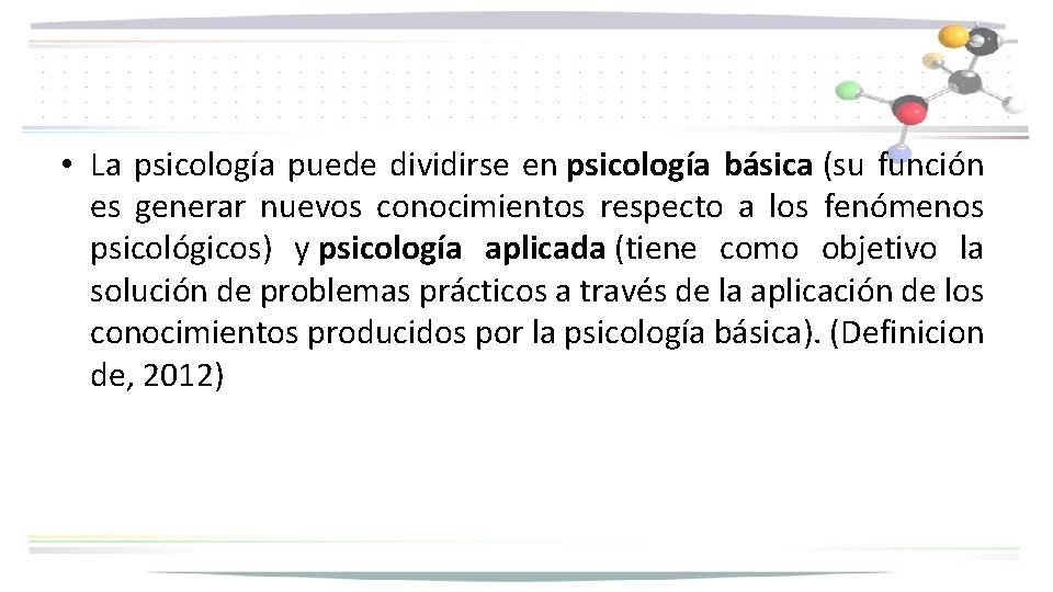  • La psicología puede dividirse en psicología básica (su función es generar nuevos
