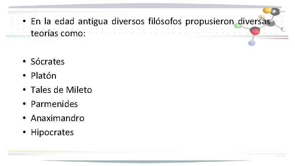  • En la edad antigua diversos filósofos propusieron diversas teorías como: • •