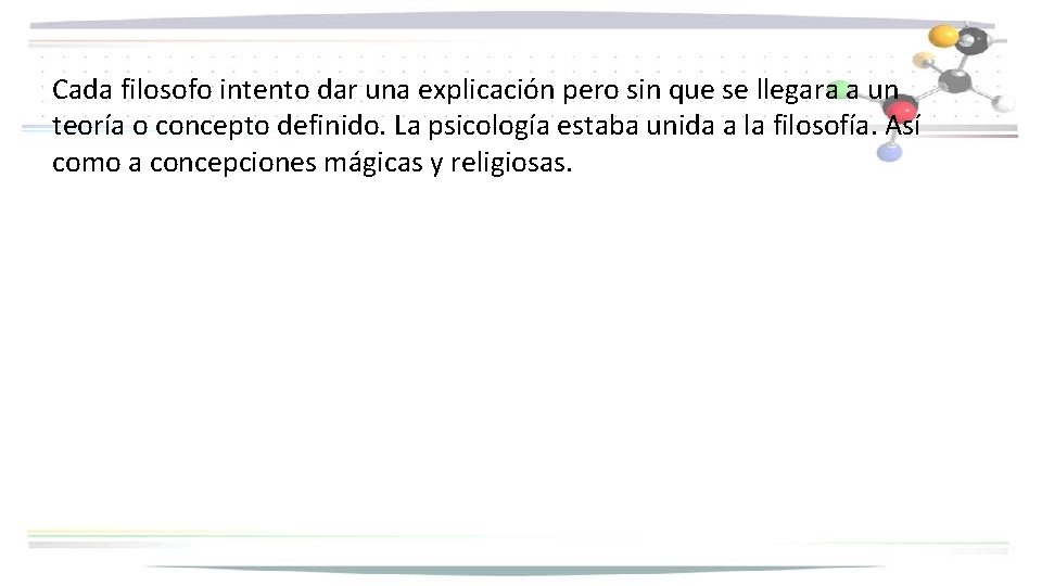 Cada filosofo intento dar una explicación pero sin que se llegara a un teoría