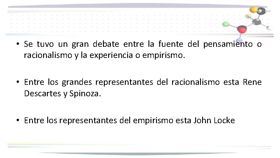  • Se tuvo un gran debate entre la fuente del pensamiento o racionalismo