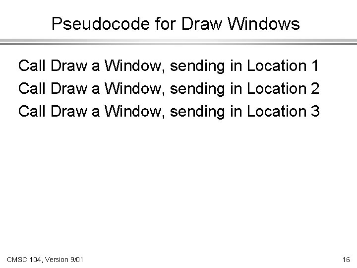 Pseudocode for Draw Windows Call Draw a Window, sending in Location 1 Call Draw