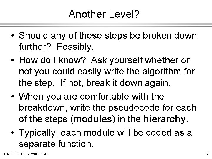 Another Level? • Should any of these steps be broken down further? Possibly. •