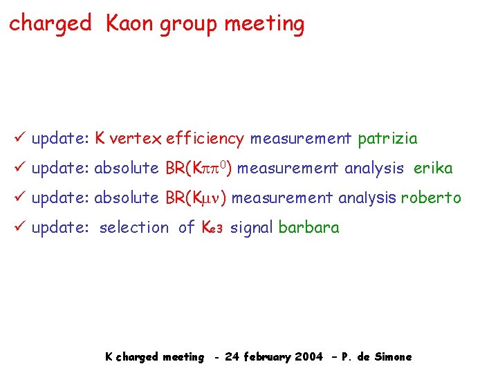 charged Kaon group meeting ü update: K vertex efficiency measurement patrizia ü update: absolute