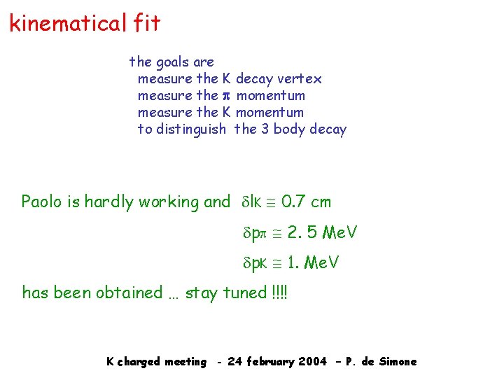 kinematical fit the goals are measure the K decay vertex measure the p momentum