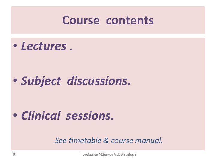 Course contents • Lectures. • Subject discussions. • Clinical sessions. See timetable & course