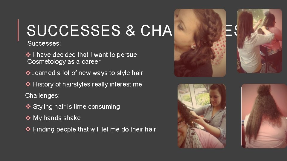 SUCCESSES & CHALLENGES Successes: v I have decided that I want to persue Cosmetology