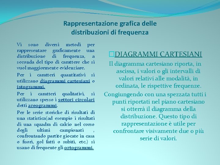 Rappresentazione grafica delle distribuzioni di frequenza Vi sono diversi metodi per rappresentare graficamente una