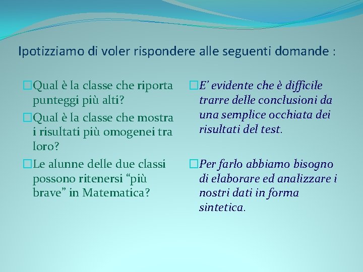 Ipotizziamo di voler rispondere alle seguenti domande : �Qual è la classe che riporta