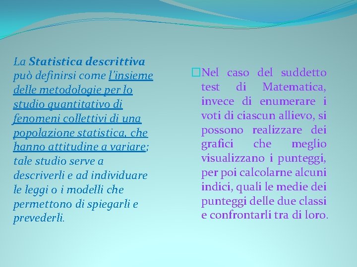 La Statistica descrittiva può definirsi come l’insieme delle metodologie per lo studio quantitativo di