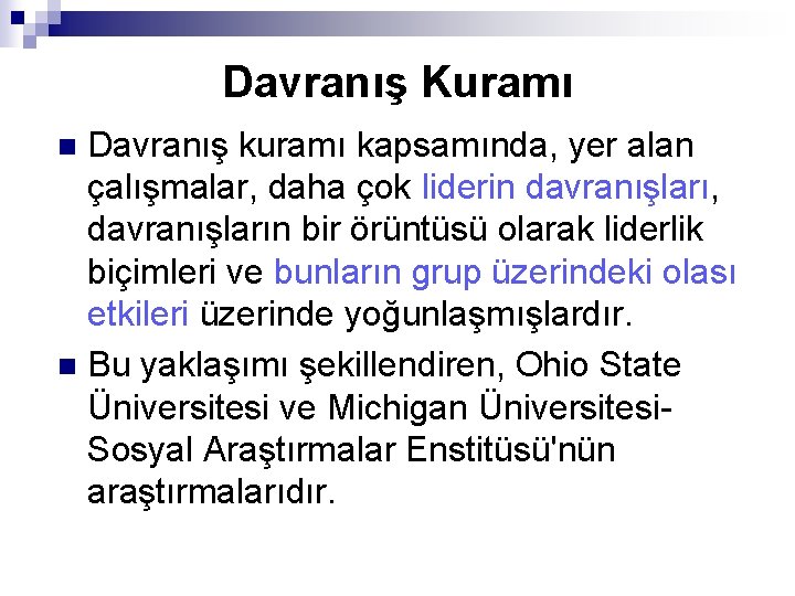 Davranış Kuramı Davranış kuramı kapsamında, yer alan çalışmalar, daha çok liderin davranışları, davranışların bir