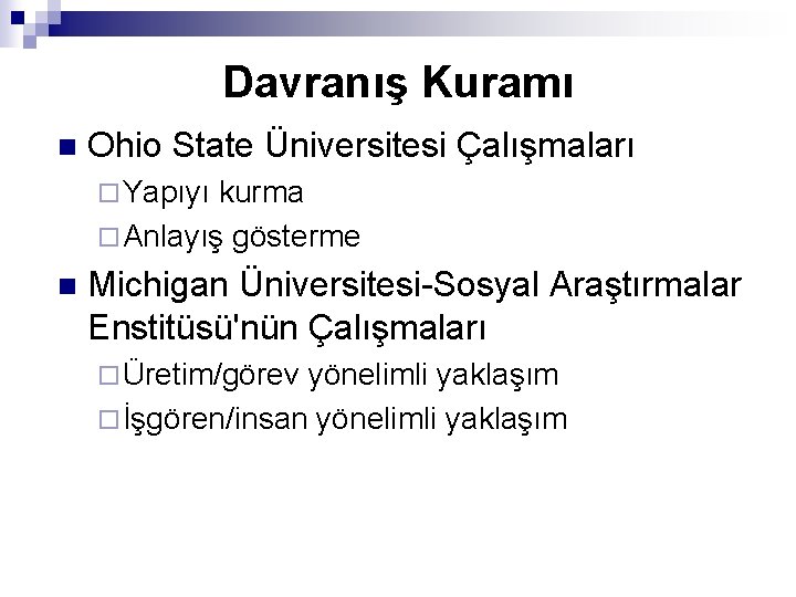 Davranış Kuramı n Ohio State Üniversitesi Çalışmaları ¨ Yapıyı kurma ¨ Anlayış gösterme n