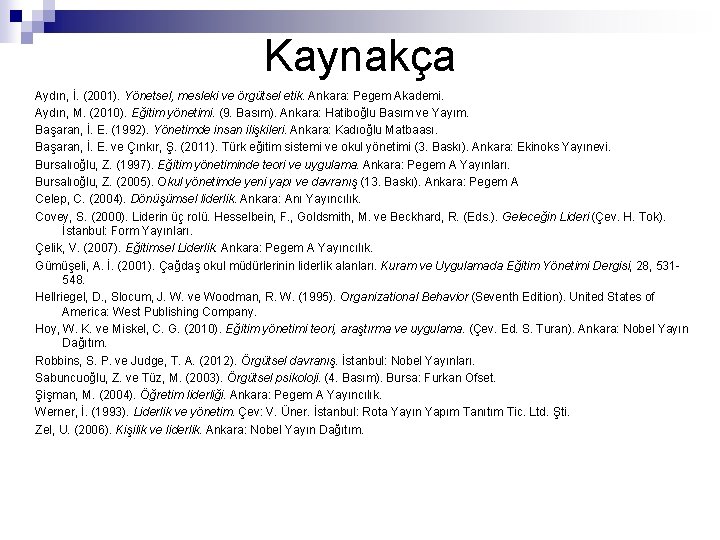 Kaynakça Aydın, İ. (2001). Yönetsel, mesleki ve örgütsel etik. Ankara: Pegem Akademi. Aydın, M.