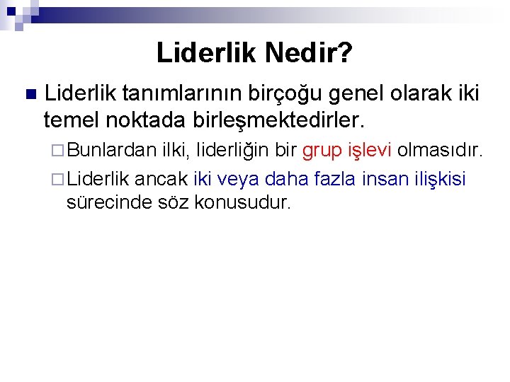 Liderlik Nedir? n Liderlik tanımlarının birçoğu genel olarak iki temel noktada birleşmektedirler. ¨ Bunlardan